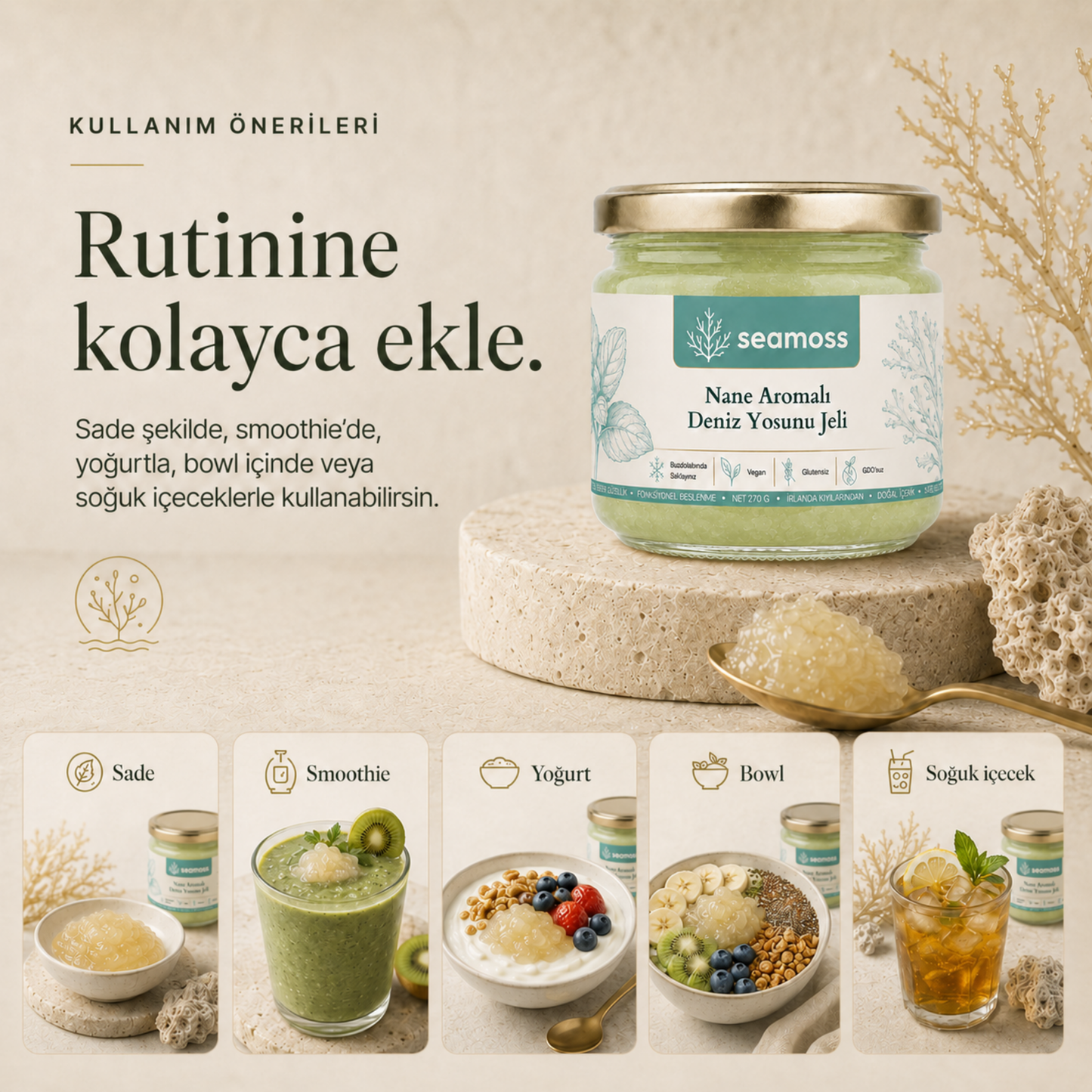 Nane Aromalı Deniz Yosunu Jeli kullanım önerileri: suya, smoothie'ye, yoğurda, bowl'a veya tatlıya ekleme