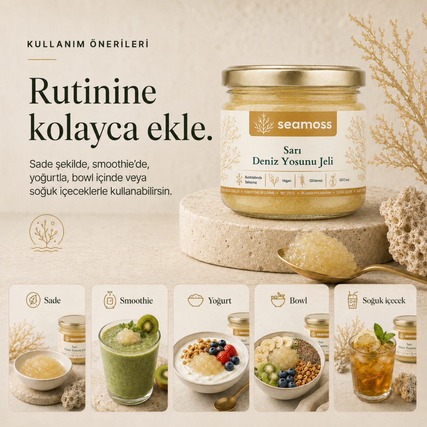 Sarı Deniz Yosunu Jeli kullanım önerileri: suya, smoothie'ye, yoğurda, bowl'a veya tatlıya ekleme