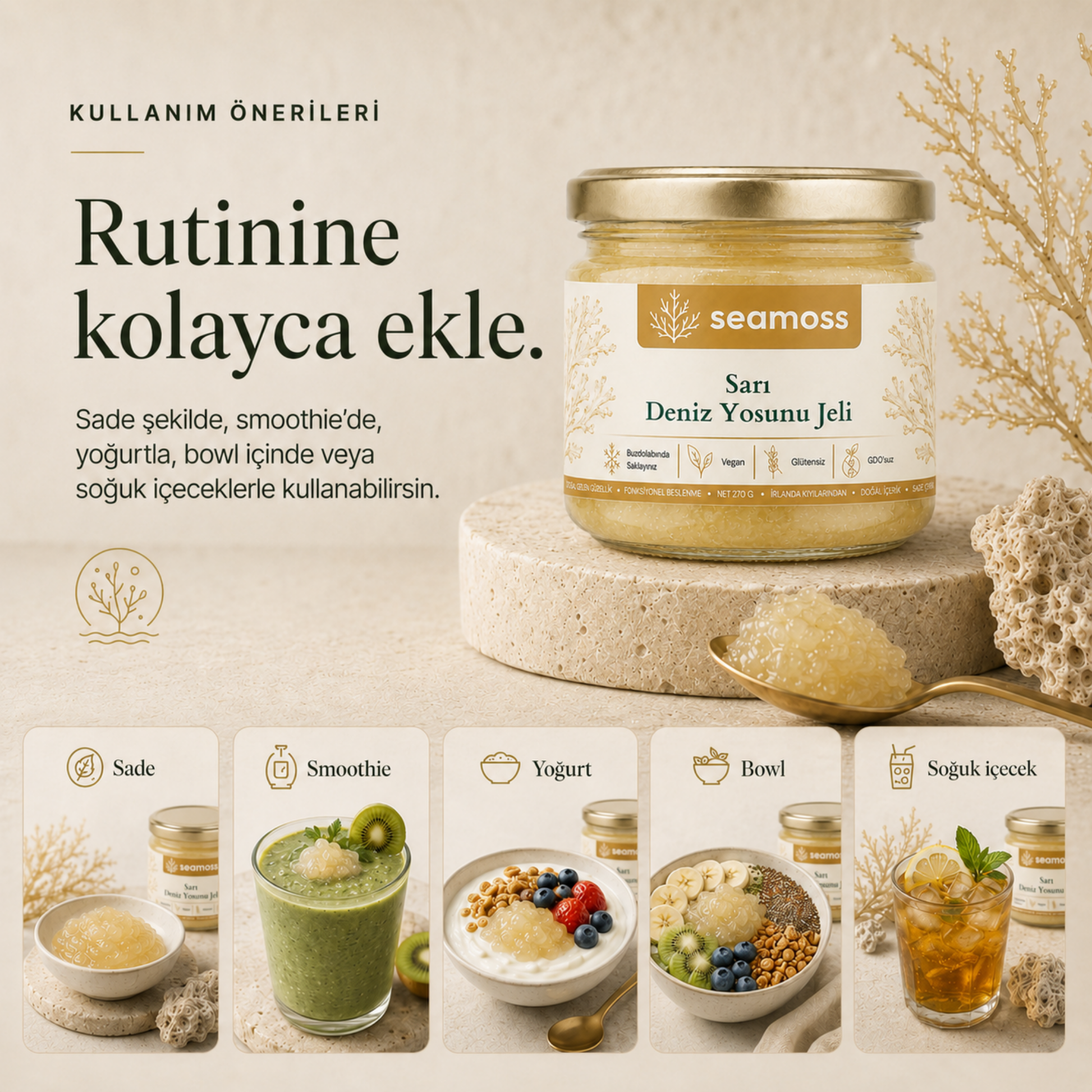 Sarı Deniz Yosunu Jeli kullanım önerileri: suya, smoothie'ye, yoğurda, bowl'a veya tatlıya ekleme