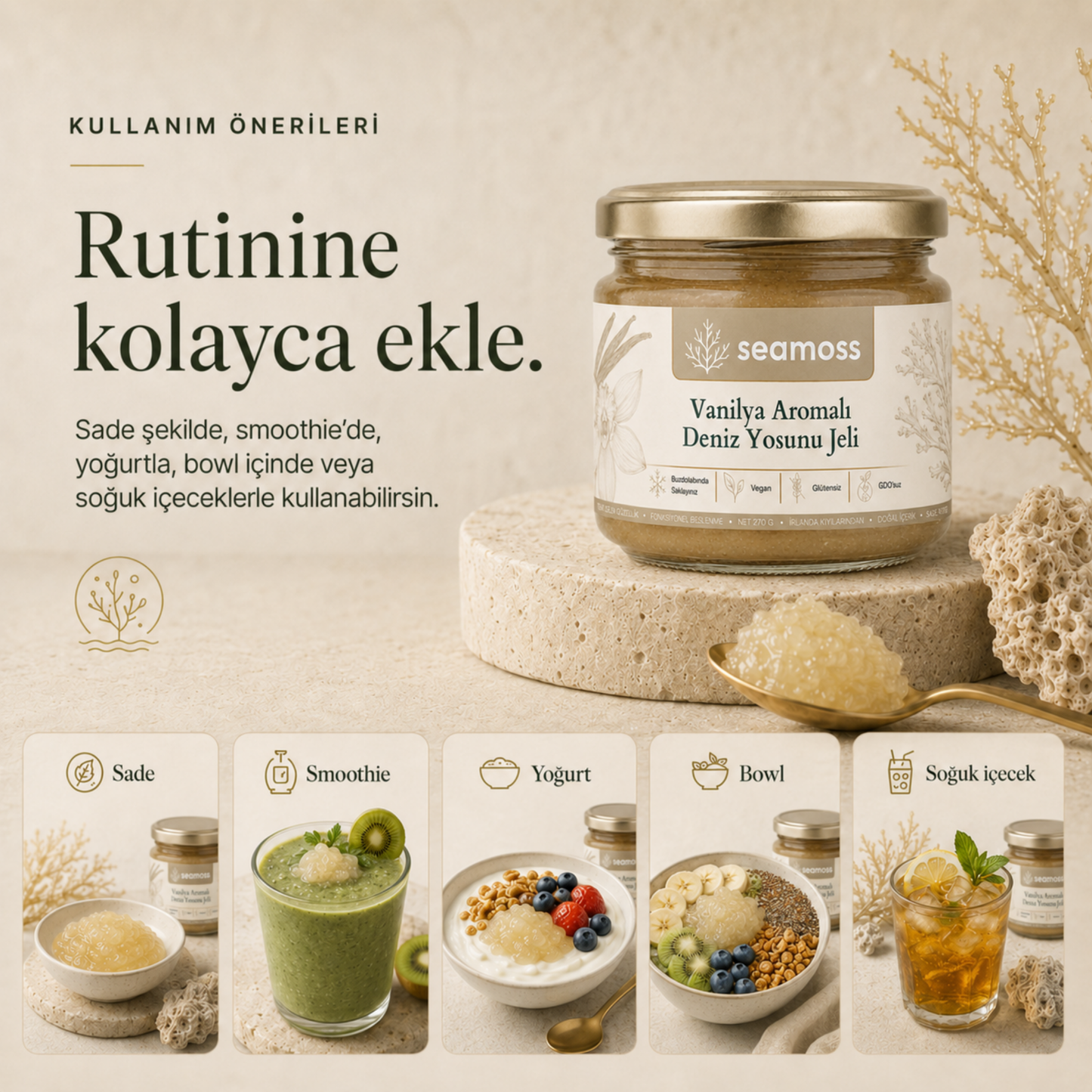 Vanilya Aromalı Deniz Yosunu Jeli kullanım önerileri: suya, smoothie'ye, yoğurda, bowl'a veya tatlıya ekleme
