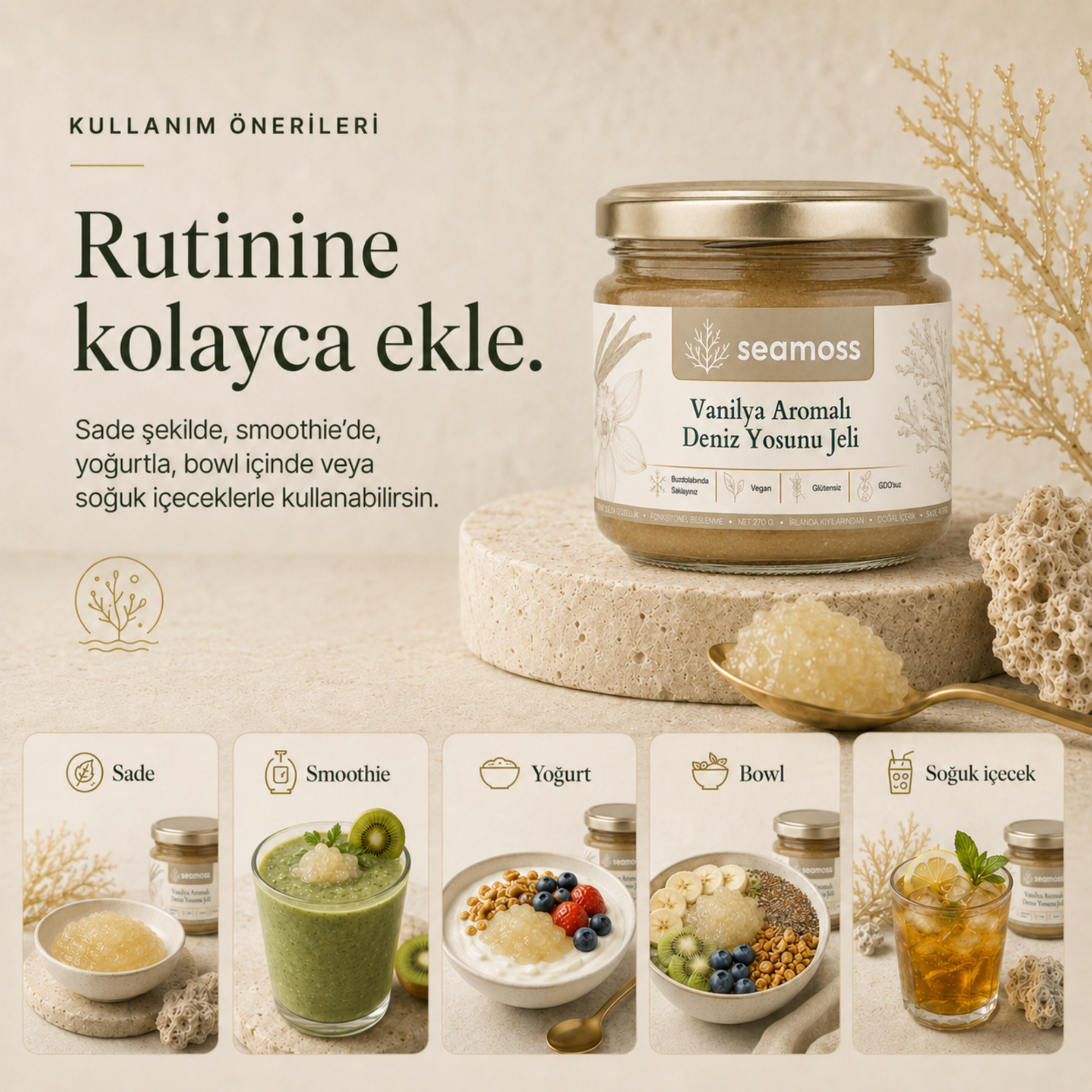 Vanilya Aromalı Deniz Yosunu Jeli kullanım önerileri: suya, smoothie'ye, yoğurda, bowl'a veya tatlıya ekleme